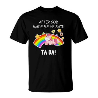 After God Made Me He Said Tada Funny Unicorn Saying T-Shirt | Mazezy