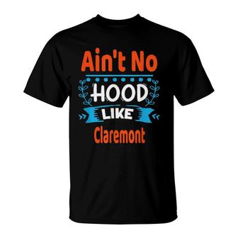 Ain't No Hood Like Claremont Fun Nyc Hometown's T-Shirt | Mazezy