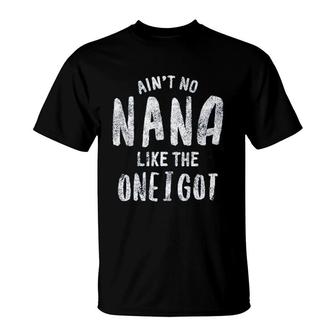 Aint No Nana Like The One I Got T-Shirt | Mazezy