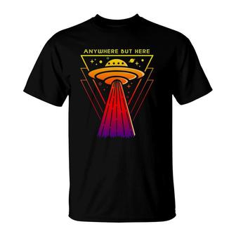 Alien Abduction- Anywhere But Here Ufo Design T-Shirt | Mazezy