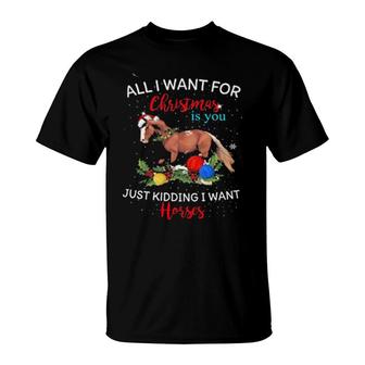 All I Want For Christmas Is You Just Kidding I Want Horses T-Shirt | Mazezy