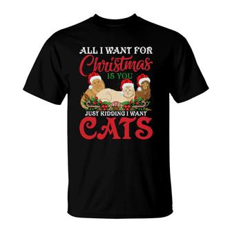 All I Want For Christmas Is You Jutridding I Want Cats T-Shirt