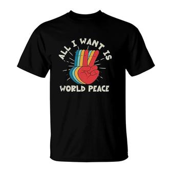 All I Want Is World Peace Harmony Pacifist Kindness Hippie T-Shirt | Mazezy