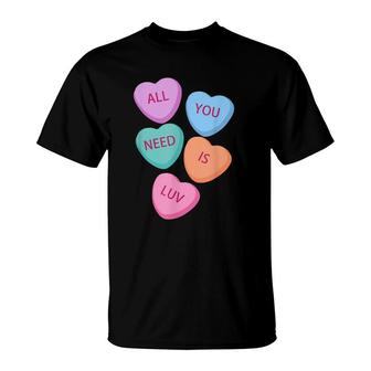 All You Need Is Luv Hearts Candy Love Valentine's T-Shirt | Mazezy