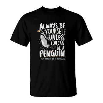 Always Be A Penguin Funny Penguin Lover T-Shirt | Mazezy