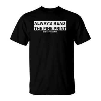 Always Read The Fine Print She's Pregnant Pregnancy Fathers T-Shirt | Mazezy