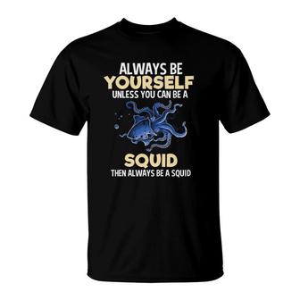 Always Yourself Squid Funny Seafood Lover Boys Kids Girls T-Shirt | Mazezy