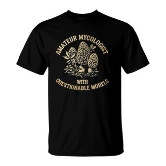 Amateur Mycologist With Questionable Morels Mushroom T-Shirt | Mazezy
