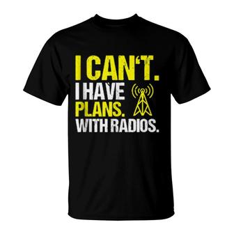 Amateur Radio I Have Plans Ham Radio Operator T-Shirt | Mazezy
