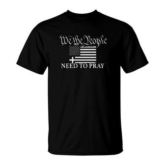 American Flag We The People Need To Pray T-Shirt | Mazezy