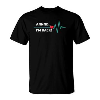 And I'm Back Heart Attack Themed Gift Heart Attack Survivors T-Shirt | Mazezy