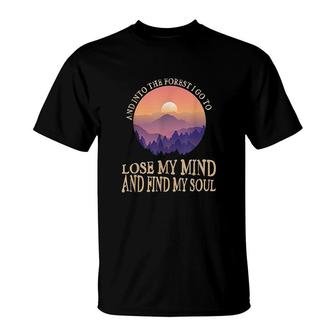 And Into The Forest I Go To Lose My Mind And Find My Soul T-Shirt | Mazezy AU