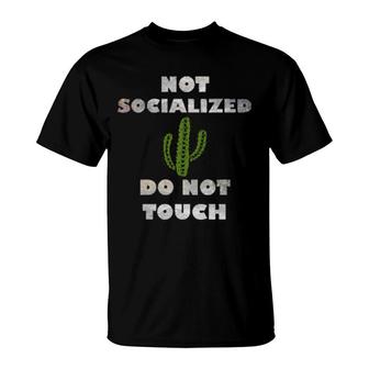 Antisocial Not Socialized Do Not Touch Cactus Fun Sarcastic T-Shirt | Mazezy