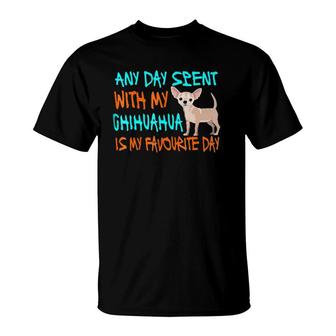 Any Day Spent With My Chihuahua Funny Chihuahua Gift T-Shirt | Mazezy