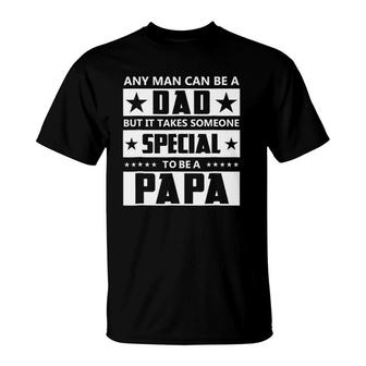 Any Man Can Be A Dad But It Takes Someone Special To Be Papa T-Shirt | Mazezy