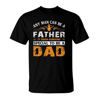 Any Man Can Be A Father For Fathers & Daddys Father's Day T-Shirt | Mazezy