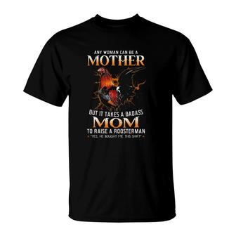 Any Woman Can Be A Mother But It Takes A Badass Mom To Raise A Roosterman Yes He Bought Me This  Lightning Rooster Owner Portrait Distressed T-Shirt