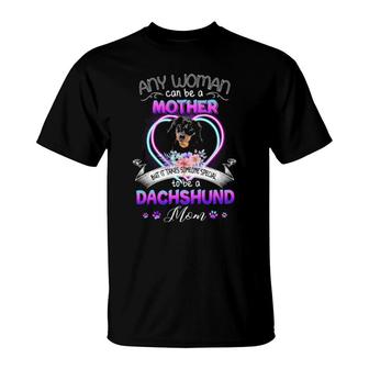 Any Woman Can Be Mother But It Takes Someone Special To Be A Dachshund Mom T-Shirt | Mazezy DE