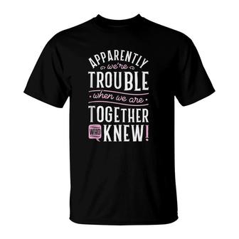 Apparently We're Trouble When We Are Together Scrapbooking T-Shirt | Mazezy