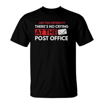 Are You Crying There's No Crying At The Post Office Worker T-Shirt | Mazezy