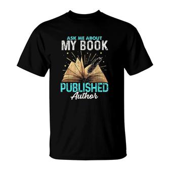 Ask Me About My Book Writer Of Novelswriters Author T-Shirt | Mazezy
