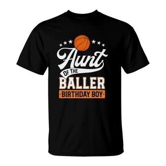 Aunt Of The Baller Birthday Boy Basketball Themed Party T-Shirt | Mazezy