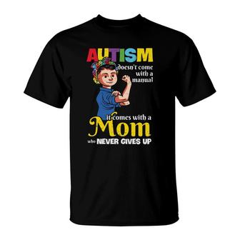 Autism Doesn’T Come With A Manual It Comes With A Mom That Never Gives Up T-shirt - Thegiftio
