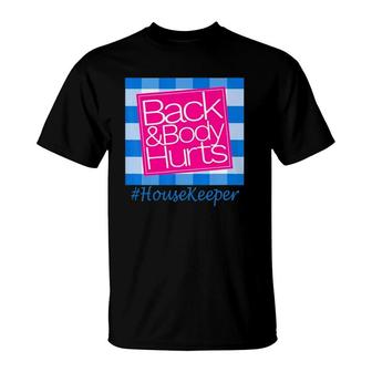 Back And Body Hurts Cute Funny Housekeeper T-Shirt | Mazezy