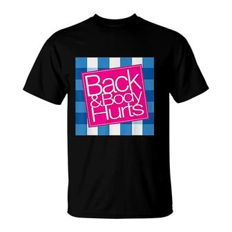Back And Body Hurts Cute Gift T-Shirt | Mazezy