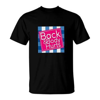 Back And Body Hurts T-Shirt | Mazezy