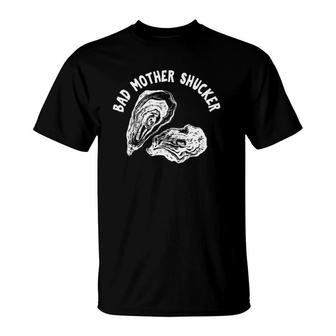 Bad Mother Shucker - Funny Oyster Gift T-Shirt | Mazezy