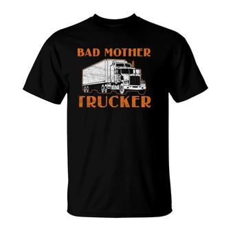 Bad Mother Trucker Funny Truck Driver Mom Design T-Shirt | Mazezy