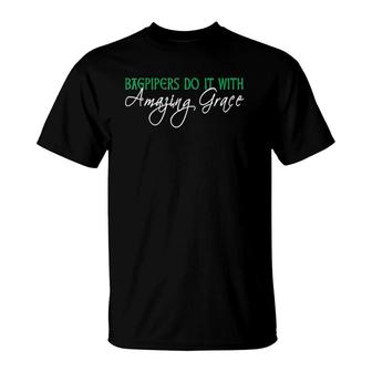 Bagpipers Do It With Amazing Grace Bagpipes T-Shirt | Mazezy