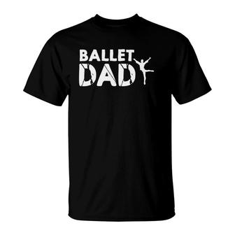 Ballet Dad Dancing Ballerina Ballet T-Shirt | Mazezy