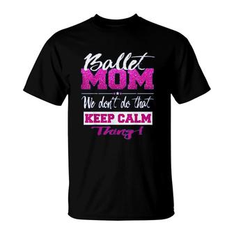 Ballet Dancing Mom Ballerina Dance Mom T-Shirt | Mazezy