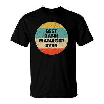 Bank Manager Best Bank Manager Ever T-Shirt | Mazezy