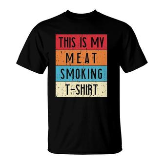 Barbecue Bbq Smoker This Is My Meat Smoking T-Shirt | Mazezy