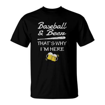 Baseball And Beer Tee That`S Why I`M Here T-Shirt | Mazezy