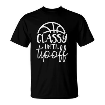 Basketball Mom Classy Until Tipoff Basketball For Women T-Shirt | Mazezy