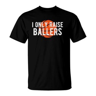 Basketball Mom Dad Raise Ballers Quote Bball T-Shirt | Mazezy