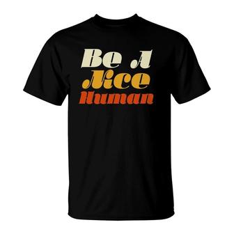 Be A Nice Human - Human Rights T-Shirt | Mazezy