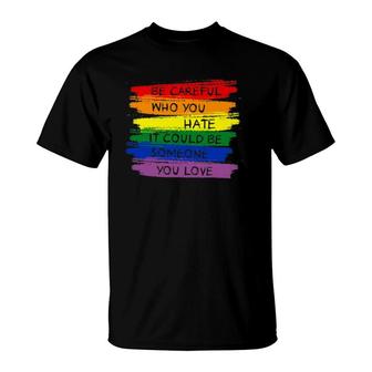 Be Careful Who You Hate Lgbt Rainbow T-Shirt | Mazezy CA