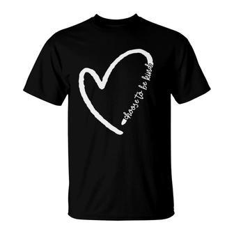Be Kind Motivational Kindness Inspirational Encouragement T-Shirt | Mazezy