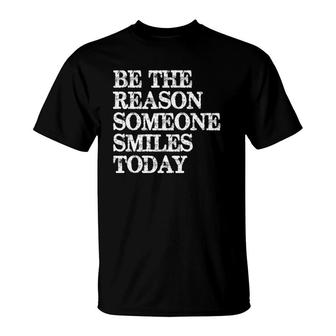 Be The Reason Someone Smiles Today Positive Affirmation Pullover T-Shirt | Mazezy