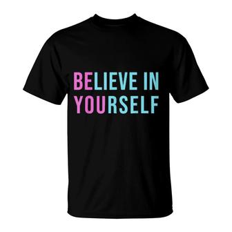 Be You Believe In Yourself Girls Positive Inspirational T-Shirt | Mazezy