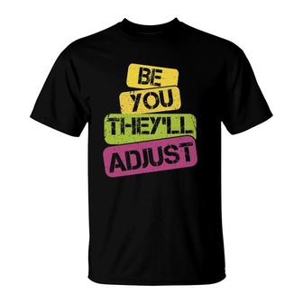 Be You They'll Adjust Inspirational T-Shirt | Mazezy
