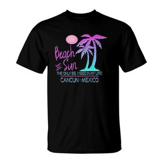 Beach & Sun Only Bs I Need Cancun Souvenir T-Shirt | Mazezy AU