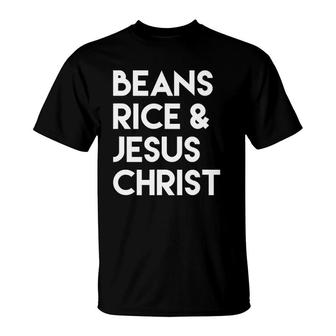 Beans Rice & Jesus Christ T-Shirt