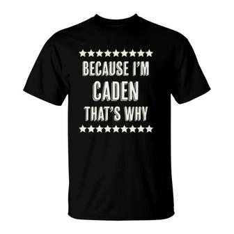 Because I'm Caden That's Why Funny Name Gift T-Shirt | Mazezy