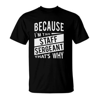 Because I'm The Staff Sergeant Ssg - That's Why - Nco T-Shirt | Mazezy UK